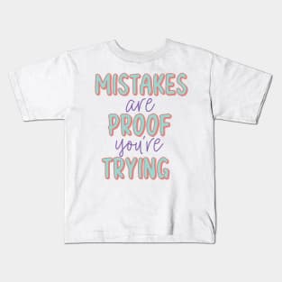 Mistakes Are  Proof Youre Trying Kids T-Shirt